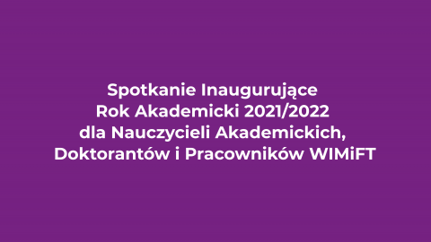 Spotkanie Inaugurujące Rok Akademicki 2021/2022 dla Nauczycieli Akademickich, Doktorantów i Pracowników WIMiFT