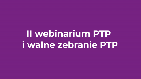 II-webinarium-PTP-i-walne-zebranie-PTP